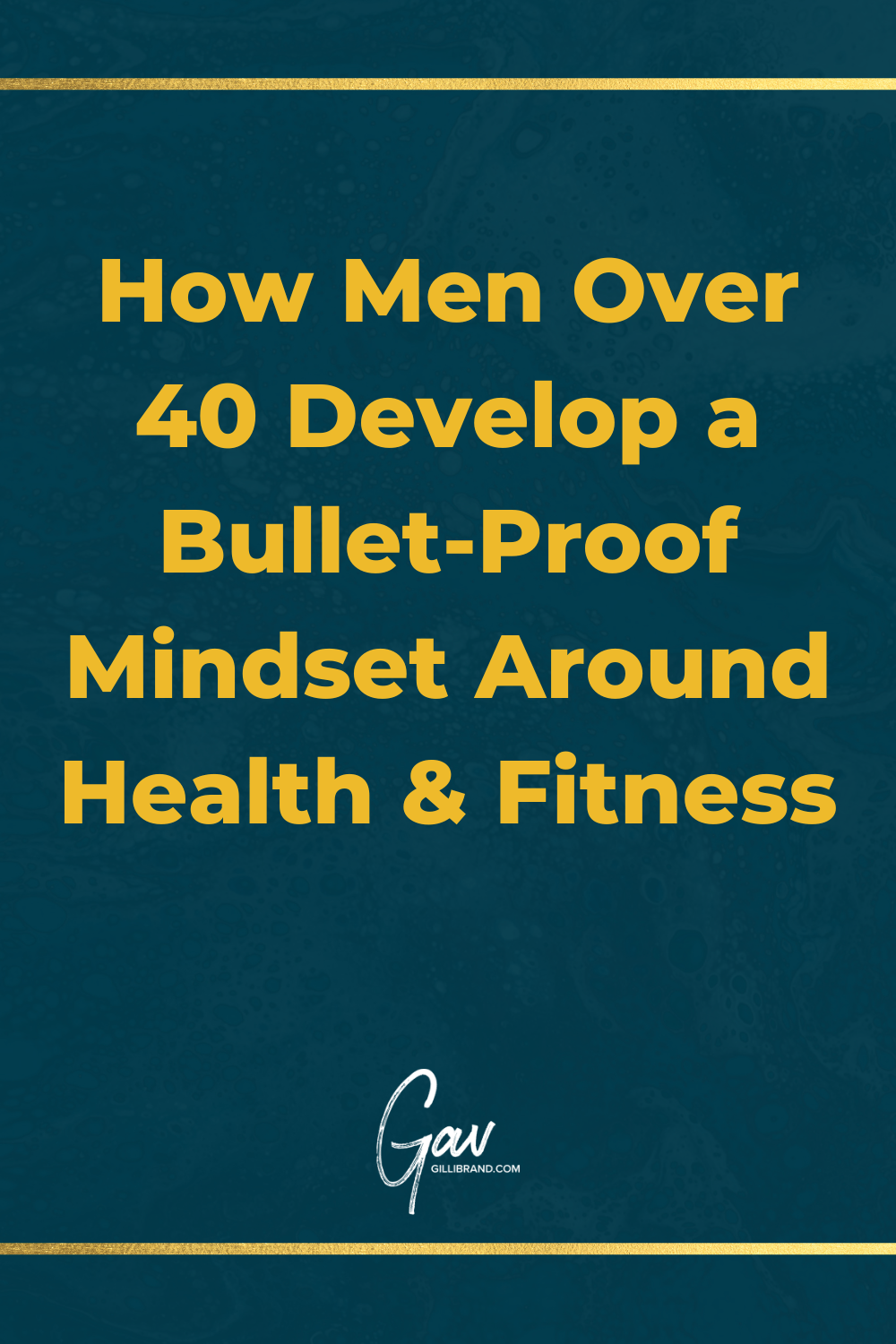 Featured image for “How Men Over 40 Develop a Bullet-Proof Mindset Around Health & Fitness”